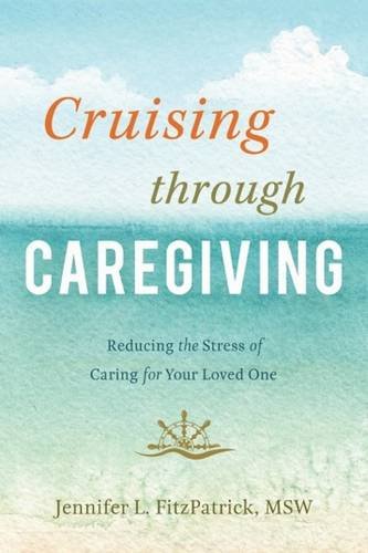Book Cover Cruising through Caregiving: Reducing the Stress of Caring for Your Loved One