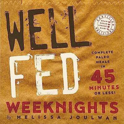 Book Cover Well Fed Weeknights: Complete Paleo Meals in 45 Minutes or Less