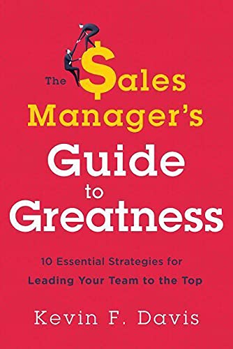 Book Cover The Sales Manager's Guide to Greatness: Ten Essential Strategies for Leading Your Team to the Top