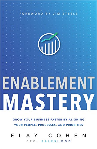 Book Cover Enablement Mastery: Grow Your Business Faster by Aligning Your People, Processes, and Priorities