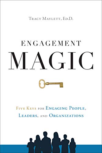 Book Cover ENGAGEMENT MAGIC: Five Keys for Engaging People, Leaders, and Organizations