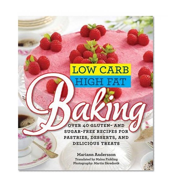 Book Cover Low Carb High Fat Baking: Over 40 Gluten- and Sugar-Free Recipes for Pastries, Desserts, and Delicious Treats