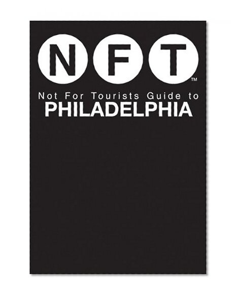 Not For Tourists Guide to Philadelphia (Not for Tourists Guide to Brooklyn)