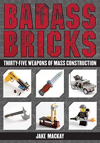 Book Cover Badass Bricks: Thirty-Five Weapons of Mass Construction