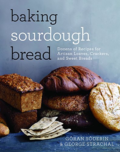 Book Cover Baking Sourdough Bread: Dozens of Recipes for Artisan Loaves, Crackers, and Sweet Breads