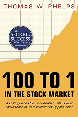 Book Cover 100 to 1 in the Stock Market: A Distinguished Security Analyst Tells How to Make More of Your Investment Opportunities