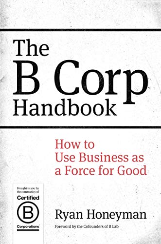 Book Cover The B Corp Handbook: How to Use Business as a Force for Good