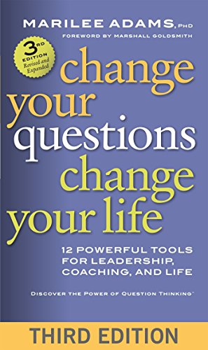 Book Cover Change Your Questions, Change Your Life: 12 Powerful Tools for Leadership, Coaching, and Life