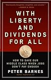 With Liberty and Dividends for All: How to Save Our Middle Class When Jobs Don't Pay Enough