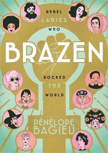Book Cover Brazen: Rebel Ladies Who Rocked the World