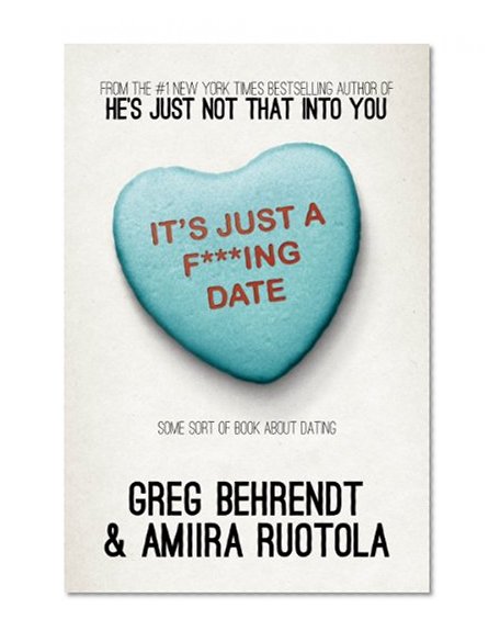 Book Cover It's Just a F***ing Date: Some Sort of Book About Dating