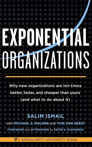Book Cover Exponential Organizations: Why new organizations are ten times better, faster, and cheaper than yours (and what to do about it)