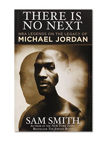 Book Cover There Is No Next: NBA Legends on the Legacy of Michael Jordan