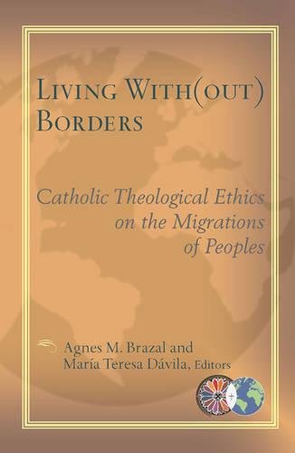 Living With(out) Borders: Catholic Theological Ethics on the Migrations of Peoples (Catholic Theological Ethics in the World Church)