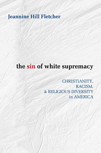 Book Cover The Sin of White Supremacy: Christianity, Racism, and Religious Diversity in America