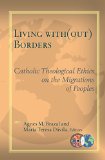 Living With(out) Borders: Catholic Theological Ethics on the Migrations of Peoples (Catholic Theological Ethics in the World Church)