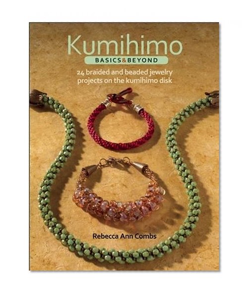 Book Cover Kumihimo Basics and Beyond: 24 Braided and Beaded Jewelry Projects on the Kumihimo Disk