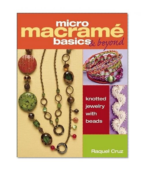 Book Cover Micro Macramé Basics & Beyond: Knotted Jewelry with Beads