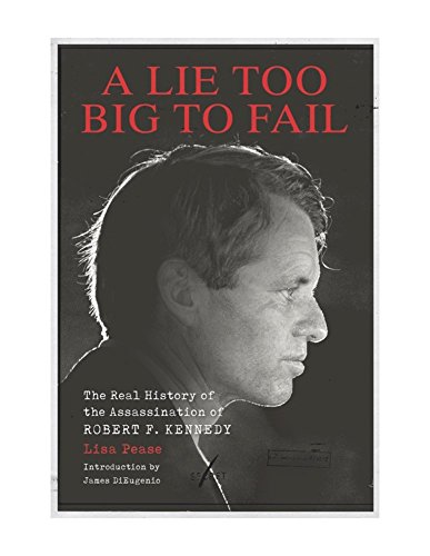 Book Cover A Lie Too Big to Fail: The Real History of the Assassination of Robert F. Kennedy