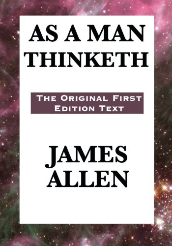 Book Cover As A Man Thinketh: The Original First Edition Text