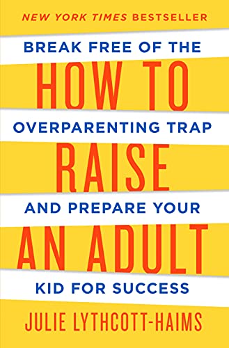 Book Cover How to Raise an Adult: Break Free of the Overparenting Trap and Prepare Your Kid for Success