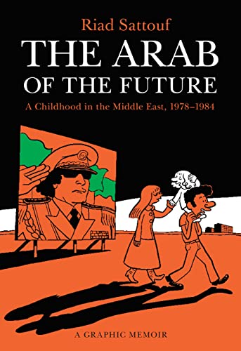 Book Cover The Arab of the Future: A Childhood in the Middle East, 1978-1984: A Graphic Memoir (The Arab of the Future, 1)