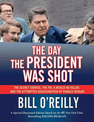 Book Cover The Day the President Was Shot: The Secret Service, the FBI, a Would-Be Killer, and the Attempted Assassination of Ronald Reagan