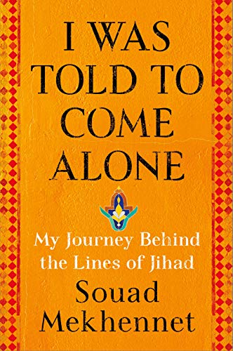 Book Cover I Was Told to Come Alone: My Journey Behind the Lines of Jihad