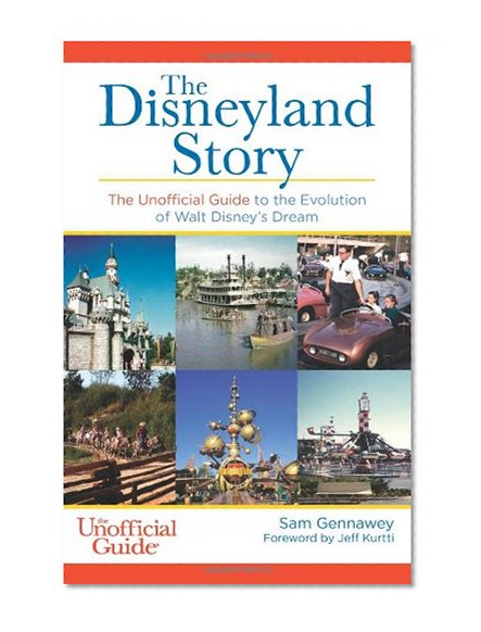 Book Cover The Disneyland Story: The Unofficial Guide to the Evolution of Walt Disney's Dream