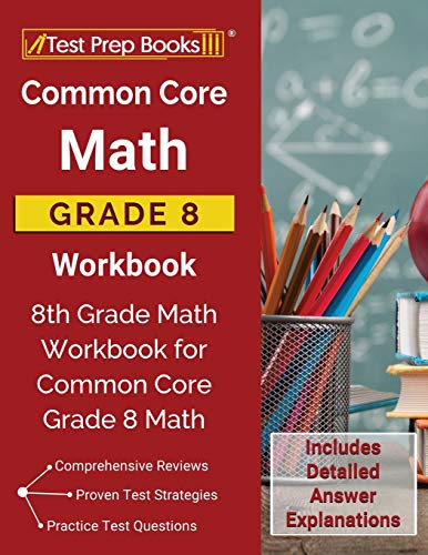Book Cover Common Core Math Grade 8 Workbook: 8th Grade Math Workbook for Common Core Grade 8 Math [Includes Detailed Answer Explanations]