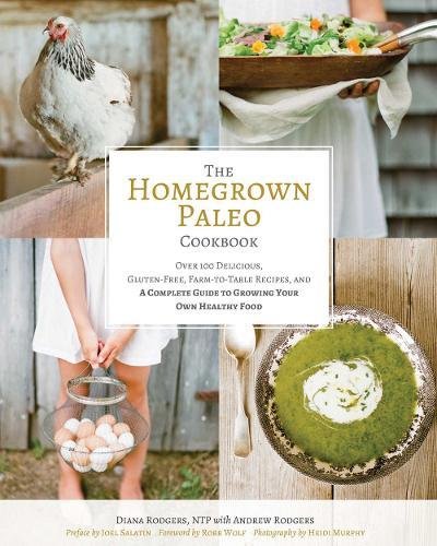 Book Cover The Homegrown Paleo Cookbook: Over 100 Delicious, Gluten-Free, Farm-to-Table Recipes, and a Complete Guide to Growing Your Own Healthy Food