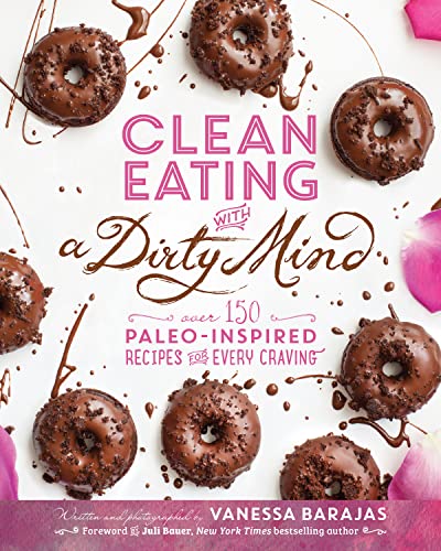 Book Cover Clean Eating with a Dirty Mind: Over 150 Paleo-Inspired Recipes for Every Craving