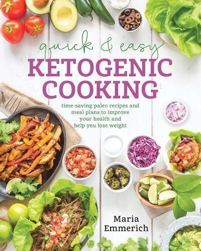 Book Cover Quick & Easy Ketogenic Cooking: Meal Plans and Time Saving Paleo Recipes to Inspire Health and Shed Weight