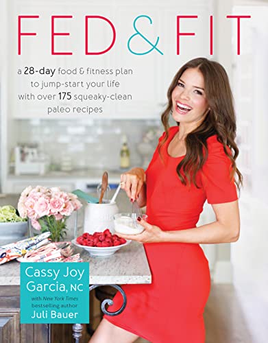 Book Cover Fed & Fit: A 28 Day Food & Fitness Plan to Jump-Start Your Life with Over 175 Squeaky-Clean Paleo Recipes