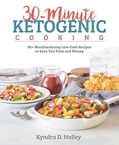 Book Cover 30 Minute Ketogenic Cooking: 50+ Mouthwatering Low-Carb Recipes to Save You Time and Money