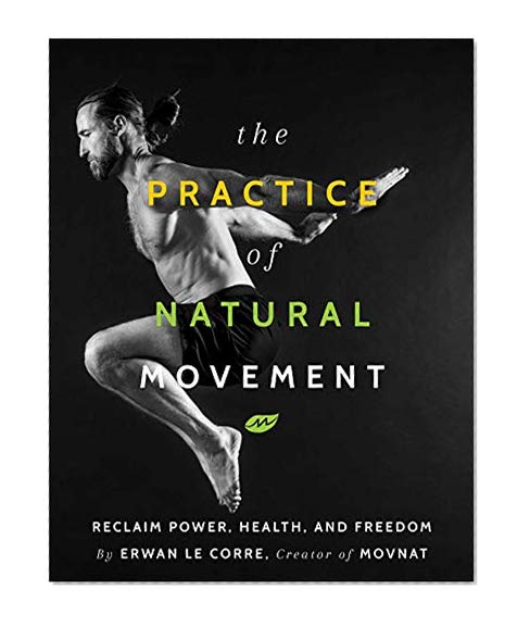 Book Cover The Practice of Natural Movement: Reclaim Power, Health, and Freedom