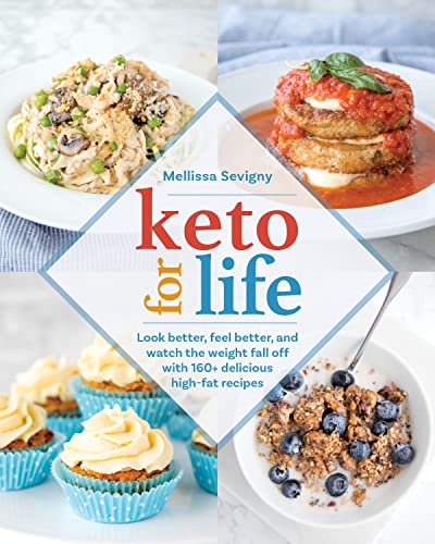 Book Cover Keto for Life: Look Better, Feel Better, and Watch the Weight Fall off with 160+ Delicious High-Fat Recipes