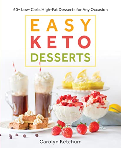 Book Cover Easy Keto Desserts: 60+ Low-Carb High-Fat Desserts for Any Occasion