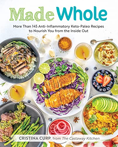 Book Cover Made Whole: More Than 145 Anti-lnflammatory Keto-Paleo Recipes to Nourish You from the Inside Out