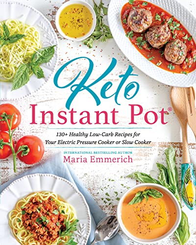 Book Cover Keto Instant Pot: 130+ Healthy Low-Carb Recipes for Your Electric Pressure Cooker or Slow Cooker