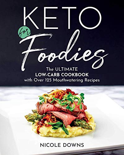 Book Cover Keto For Foodies: The Ultimate Low-Carb Cookbook with over 125 Mouthwatering Recipes