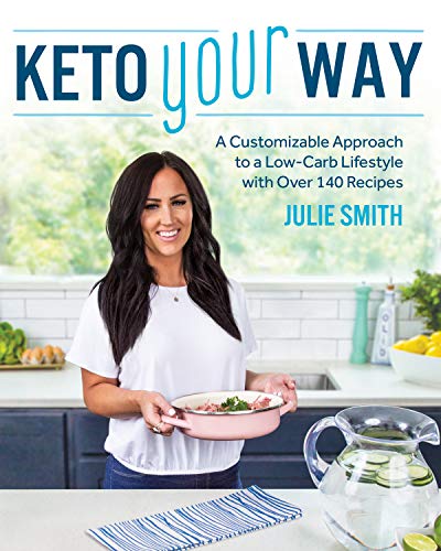 Book Cover Keto Your Way: A Customizable Approach to a Low-Carb Lifestyle with Over 140 Recipes