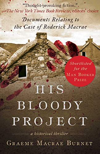 Book Cover His Bloody Project: Documents Relating to the Case of Roderick Macrae (Man Booker Prize Finalist 2016)