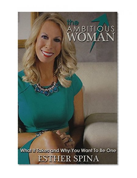 Book Cover The Ambitious Woman: What It Takes and Why You Want to Be One