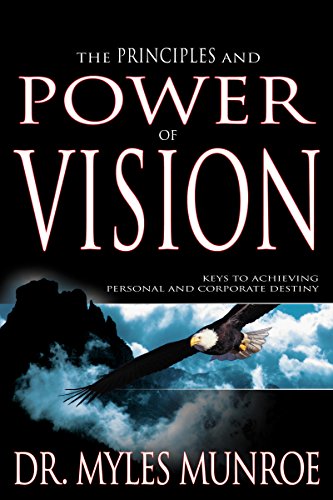 Book Cover The Principles and Power of Vision: Keys to Achieving Personal and Corporate Destiny