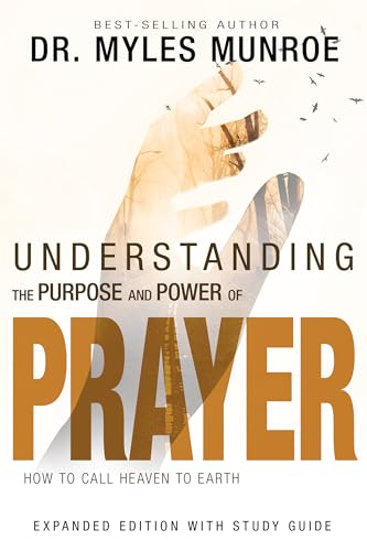 Book Cover Understanding the Purpose and Power of Prayer: How to Call Heaven to Earth