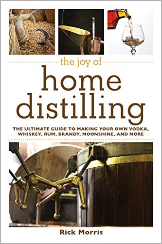 Book Cover The Joy of Home Distilling: The Ultimate Guide to Making Your Own Vodka, Whiskey, Rum, Brandy, Moonshine, and More (Joy of Series)