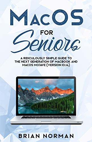 Book Cover MacOS for Seniors: A Ridiculously Simple Guide to the Next Generation of MacBook and MacOS Mojave (Version 10.14) (Tech for Seniors)