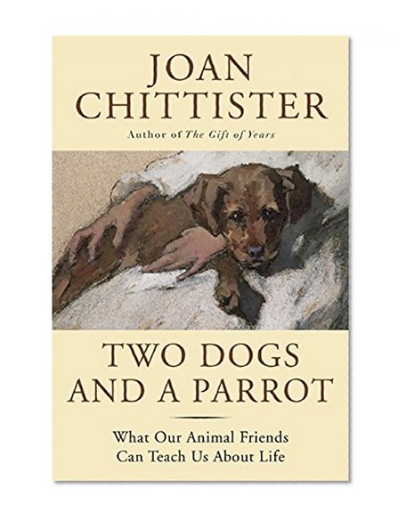 Book Cover Two Dogs and a Parrot: What Our Animal Friends Can Teach Us About Life