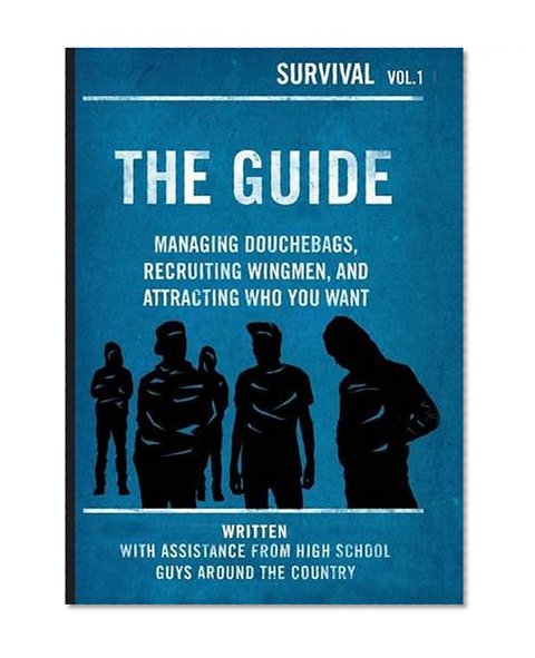 The Guide: Managing Douchebags, Recruiting Wingmen, and Attracting Who You Want (Survival)